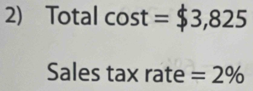 Total cos t=$3,825
Sales tax rate =2%