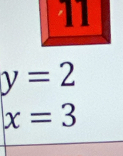 11
y=2
x=3