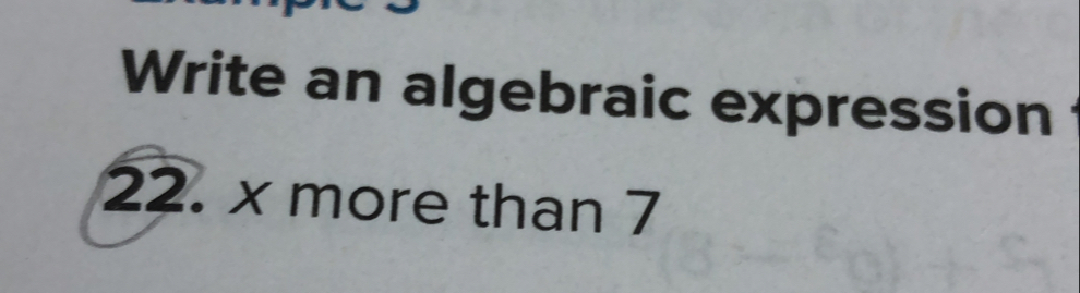 Write an algebraic expression
22. x more than 7