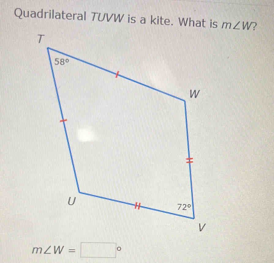 Quadrilateral TUVW is a kite. What is m∠ W
m∠ W=□°