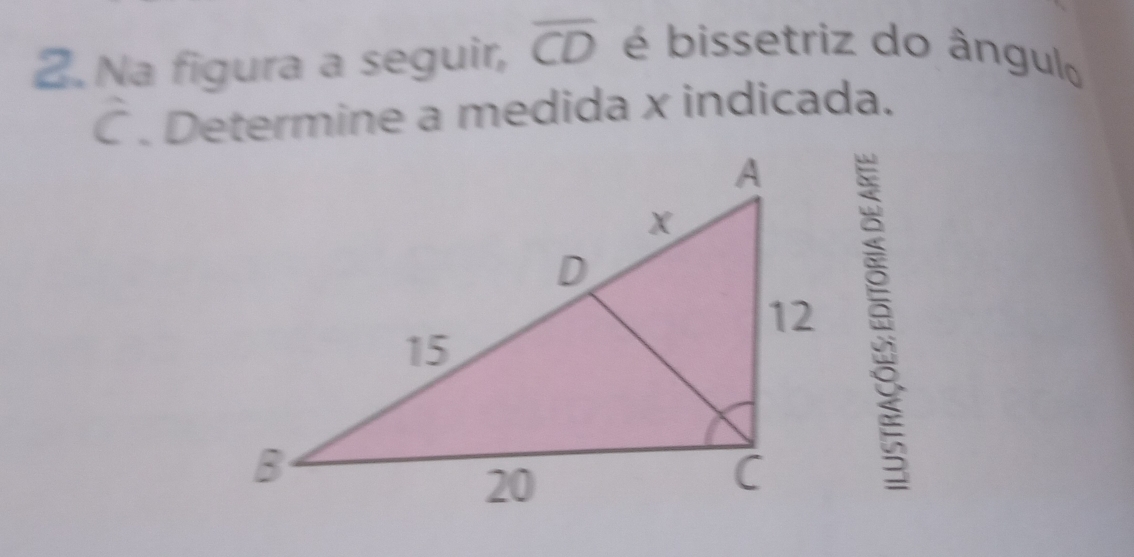 Na figura a seguir, overline CD é bissetriz do ângulo
C. Determine a medida x indicada.