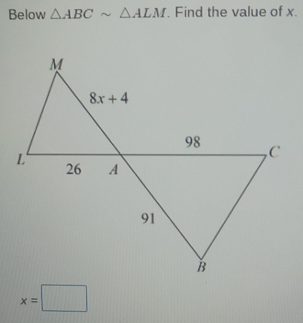 Below △ ABCsim △ ALM. Find the value of x.
x=□