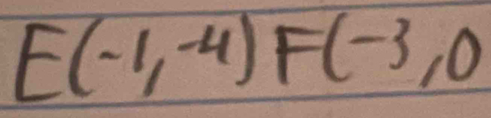 E(-1,-4)F(-3,0