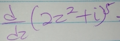  d/dz (2z^2+i)^5.