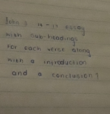 John 3 -i7 essay 
with oub-headings 
For each verse along 
with a introduction 
and a conclusion?