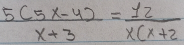  (5(5x-4))/x+3 = 12/x(x+2 