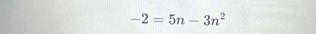 -2=5n-3n^2