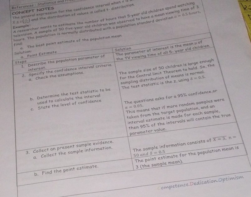 References: Statistics and  
CONCEPT NOTES The general expression for the confidence interval when a is
X± t( 1/sqrt(n) ) and the distribution of values is called t- distribution
er wants to estimate the number of hours that 5-year old children spend watching
ive-year old children was observed to have a mean viewing time of 3
Example
ith a population standard deviation alpha =0. 5 hours,
Co