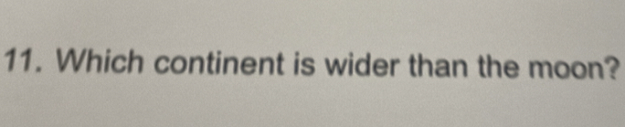Which continent is wider than the moon?