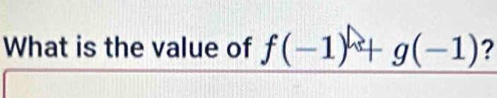 What is the value of f(-1)+g(-1) ?