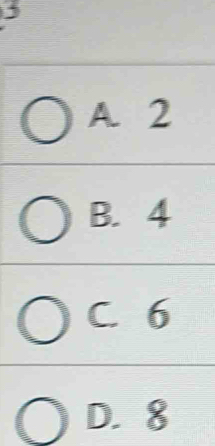 A. 2
B. 4
C. 6
D. 8