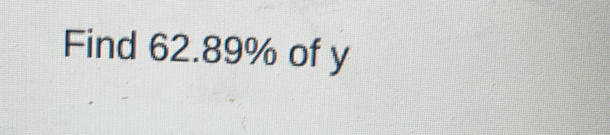 Find 62.89% of y