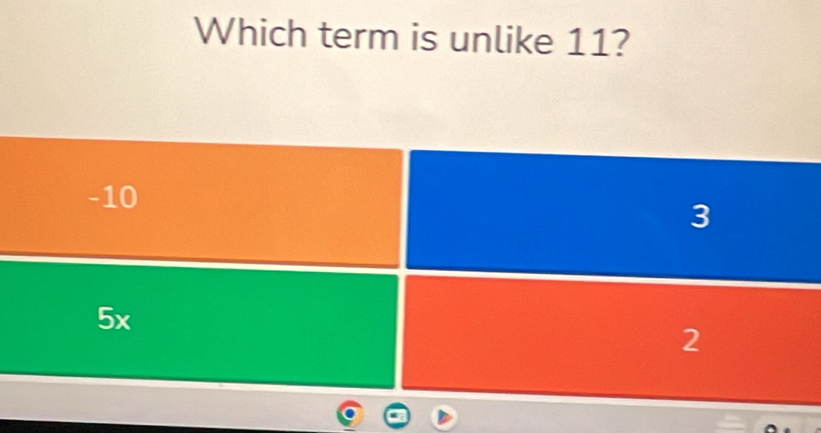 Which term is unlike 11?
-10
3
5x
2