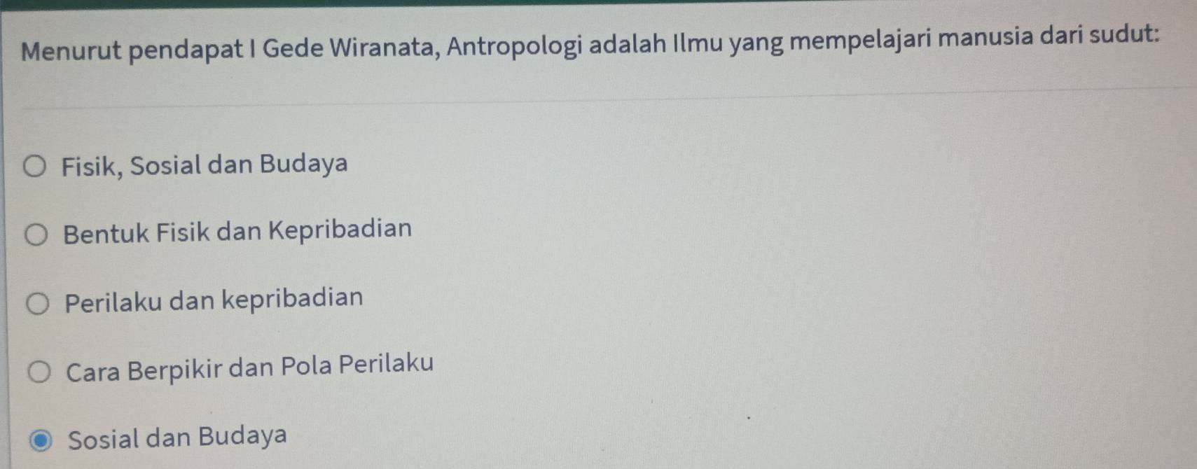 Menurut pendapat I Gede Wiranata, Antropologi adalah Ilmu yang mempelajari manusia dari sudut:
Fisik, Sosial dan Budaya
Bentuk Fisik dan Kepribadian
Perilaku dan kepribadian
Cara Berpikir dan Pola Perilaku
Sosial dan Budaya