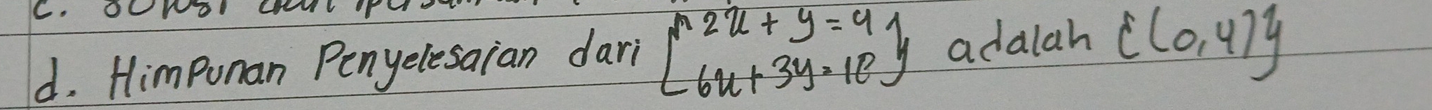 OUNo yONL 
d. Himpunan Penyelesaian dari beginarrayl 2x+y=41 6x+3y=12endarray adalah  (0,4)