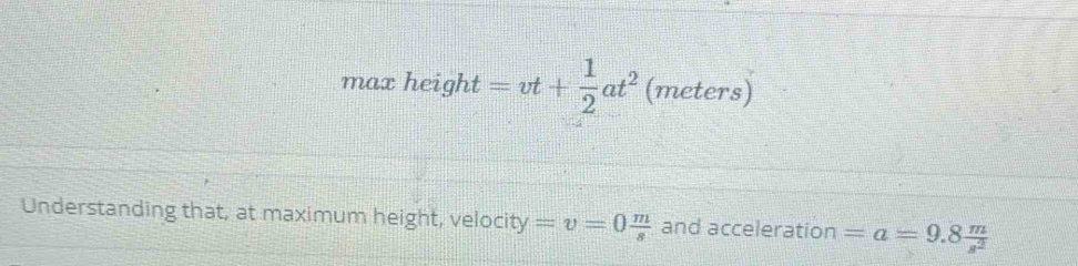 Solved: max height =vt+ 1/2 at^2 (meters) Understanding that, at ...