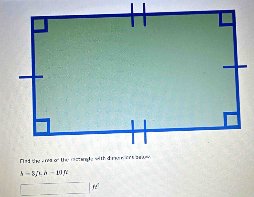 b=3ft, h=10ft
ft^2