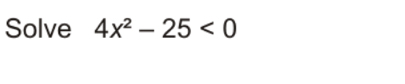 Solve 4x^2-25<0</tex>