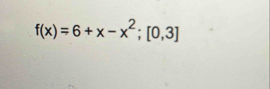 f(x)=6+x-x^2;[0,3]