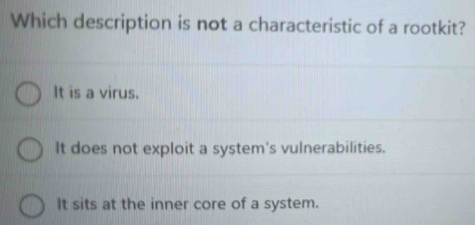 Solved: Which description is not a characteristic of a rootkit? It is a ...