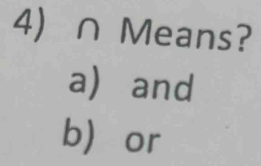 ∩ Means? 
a) and 
b or