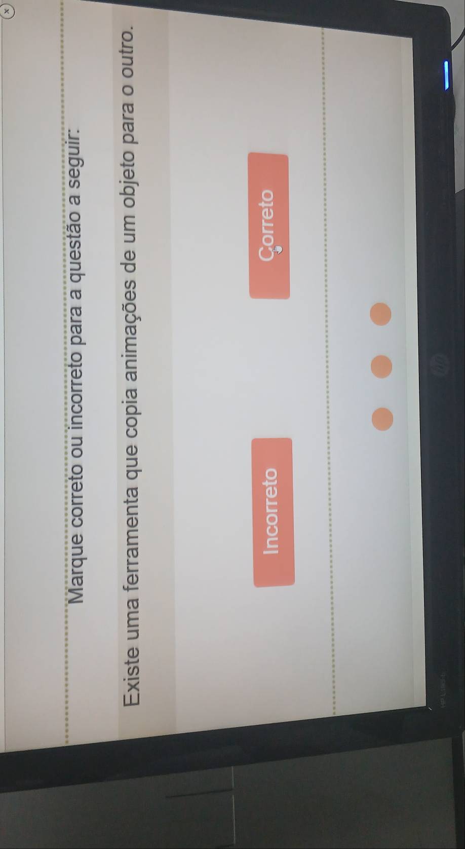 Marque correto ou incorreto para a questão a seguir:
Existe uma ferramenta que copia animações de um objeto para o outro.
Incorreto Correto