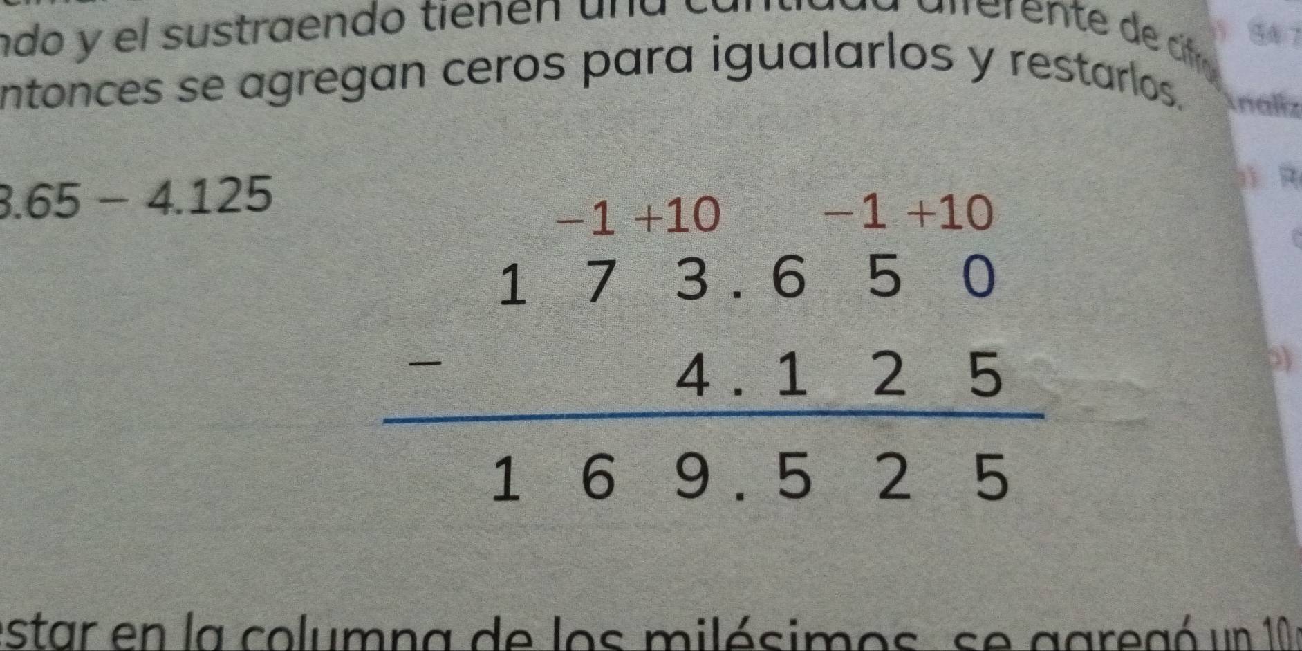 ndo y el sustraendo tienen una ta 
547 
intonces se agregan ceros para igualarlos y restarlos. Analiz
3.65-4.125
R
beginarrayr -1.7.1073.650 -4.125 hline 169.525endarray
star en la columna de los milésimos, se ggregó un 10 1