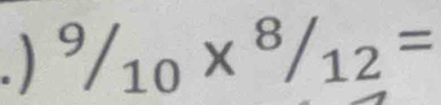 ) ^9/_10*^8/_12=