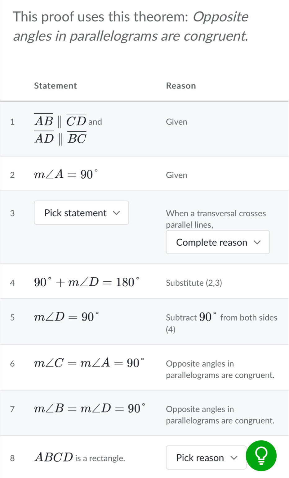 This proof uses this theorem: Opposite
angles in parallelograms are congruent.
1
2
3
5des
6
nt.
7
nt.
8 ABCD is a rectangle. Pick reason