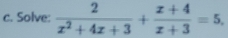 Solve:  2/x^2+4x+3 + (x+4)/x+3 =5.