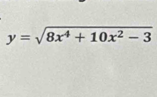 y=sqrt(8x^4+10x^2-3)