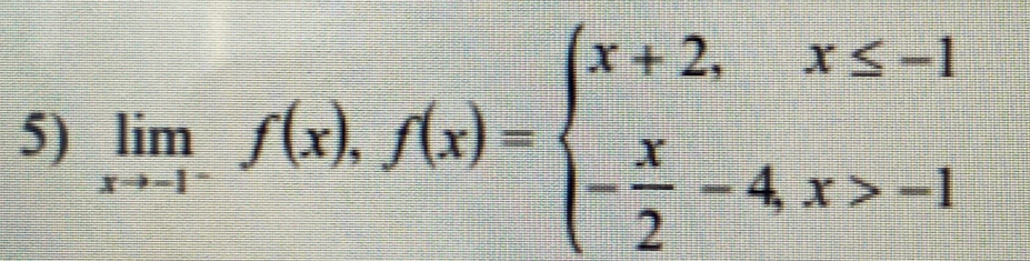 limlimits _xto -1^-f(x), f(x)=beginarrayl x+2,x≤ -1 - x/2 -4,x>-1endarray.