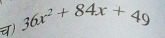 ) 36x^2+84x+49