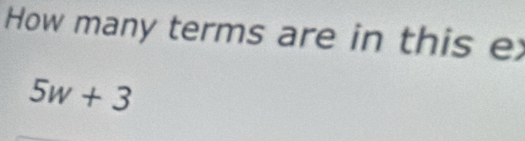 How many terms are in this ex
5w+3