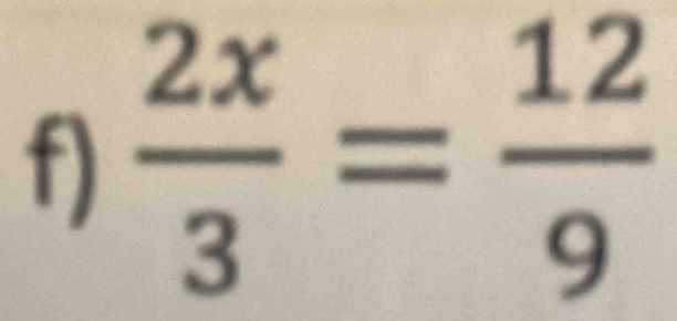  2x/3 = 12/9 