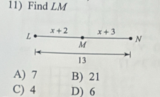 Find LM
L
x+2 x+3
N
M

13
A) 7 B) 21
C) 4 D) 6