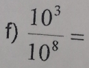  10^3/10^8 =