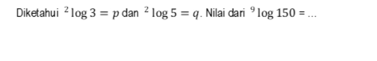 Diketahui^2log 3=pdan^2log 5=q. Nilai dari^9log 150= _