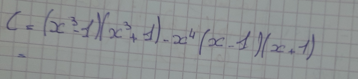 C=(x^3-1)(x^3+1)-x^4(x-1)(x+1)