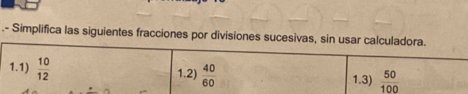 .- Simplifica las siguientes fracciones por divisiones sucesivas,