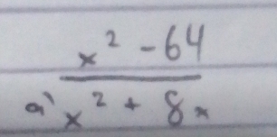 a  (x^2-64)/x^2+8x 