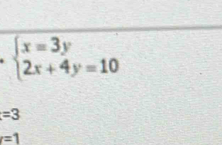 beginarrayl x=3y 2x+4y=10endarray.
=3
=1