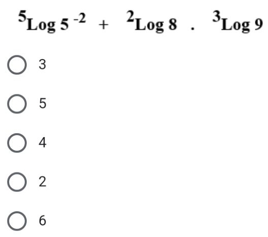 ^5Log5^(-2)+^2Log8.^3Log9
3
5
4
2
6