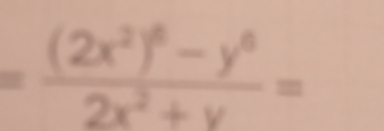 =frac (2x^2)^6-y^62x^2+y=