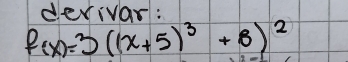 devivar:
f(x)=3((x+5)^3+8)^2