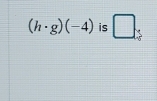 (h· g)(-4) is □