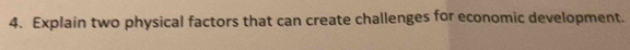 Explain two physical factors that can create challenges for economic development.