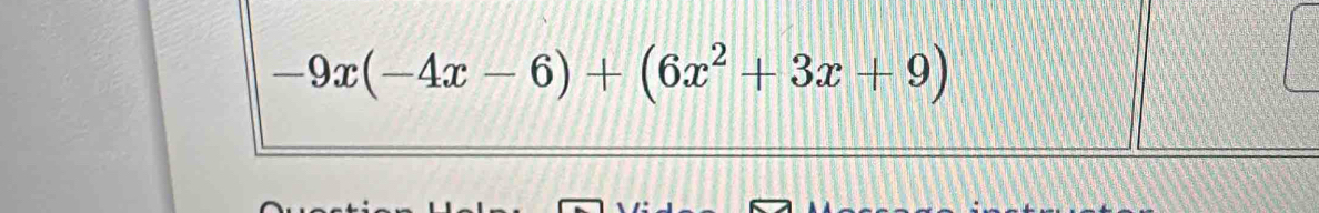 -9x(-4x-6)+(6x^2+3x+9)