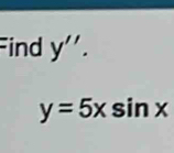 Find y''.
y=5xsin x