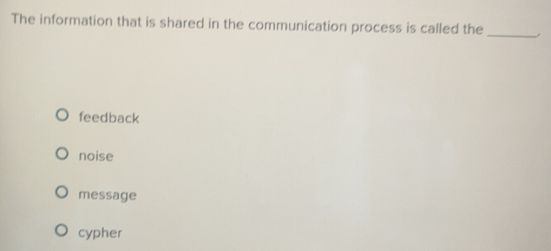 Solved: The information that is shared in the communication process is ...